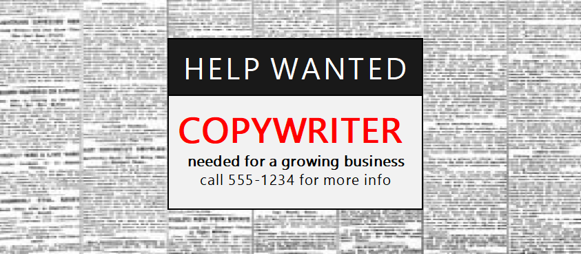 Help Wanted: Copywriter needed for a growing business. Call 555-1234 for more info.